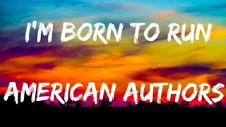 I'm born to run - American Authors(lyric)