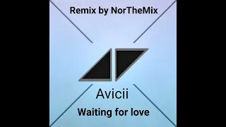 Avicii - Waiting for love (Remix by NorTheMix)