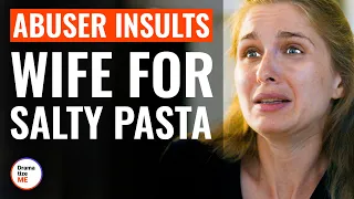 Abuser Insults Wife For Salty Pasta | @DramatizeMe​