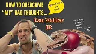 ✝️  HOW TO OVERCOME “MY” CONSTANT BAD THOUGHTS - Dan Mohler JR