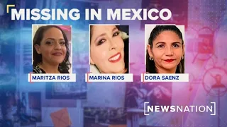 Police: Unclear where missing American women were last seen in Mexico | Rush Hour