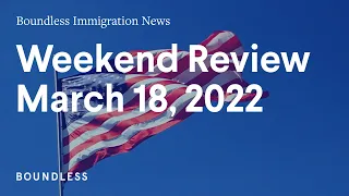 Boundless Immigration News: Weekend Review | March 18, 2022