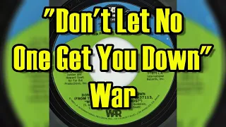 "Don't Let No One Get You Down" -  War (lyrics)