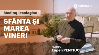 Pr. Prof. Eugen Pentiuc - Meditații teologice în Sfânta și Marea Vineri