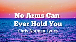 No Arms Can Ever Hold You - Chris Norman/ Lyrics