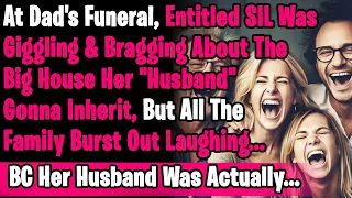 At Dad's Funeral, SIL Brags About The Big House Her Husband Gonna Inherit, We Can't Help But Laugh