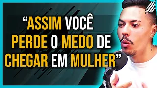 COMO PERDER O MEDO DE "CHEGAR" EM MULH3R... | FE ALVES "SEDUTOR NATO" | PAPO MILGRAU