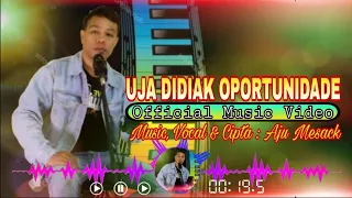 UJA DIDIAK OPORTUNIDADE _Aju Mesack (Official Music)