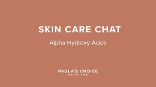 Skin Care Chat with Bryan: Alpha Hydroxy Acids