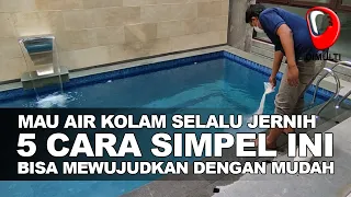 5 CARA MERAWAT DAN MENGHASILKAN AIR KOLAM RENANG JERNIH DAN BENING