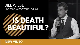 Is Death Beautiful? - Bill Wiese, "The Man Who Went To Hell" Author of "23 Minutes In Hell"