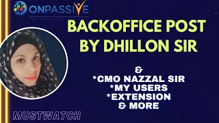 #ONPASSIVE||TODAY'S UPDATES||POST BY DHILLON SIR, EXTENSION & MORE||#nagmatabassum