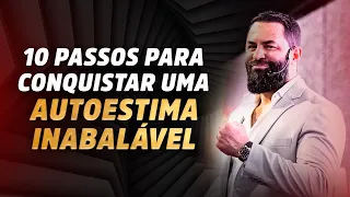 10 PASSOS PARA AUMENTAR BRUTALMENTE A SUA AUTOESTIMA | Wendell Carvalho