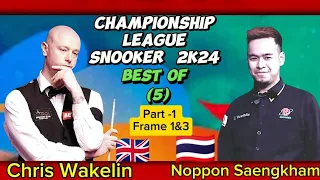 Chris Wakelin vs Noppon Saengkham | Snooker Championship League | 2024 Best of 5| Part-1 Frame 1&3 |