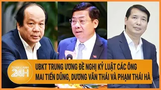 UBKT Trung ương đề nghị kỷ luật các ông Mai Tiến Dũng, Dương Văn Thái và Phạm Thái Hà