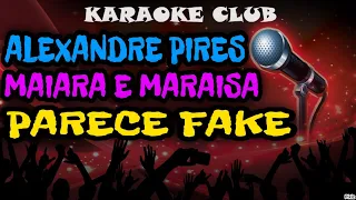 ALEXANDRE PIRES E MAIARA E MARAISA - PARECE FAKE ( KARAOKÊ )