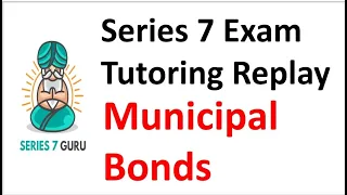 Series 7 Exam Prep - Municipal Bonds Tutoring Replay