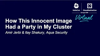 How This Innocent Image Had a Party in My Cluster - Amir Jerbi & Itay Shakury, Aqua Security