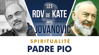 #1 PADRE PIO | LES RDV DE KATE AVEC PIERRE JOVANOVIC - SPIRITUALITÉ