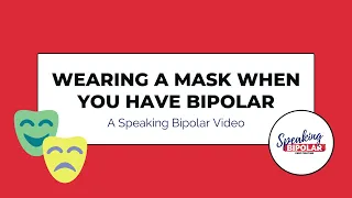 Wearing a Mask When You Have Bipolar