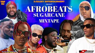 AFROBEATS SUGARCANE MIXTAPE/AFROBEATS 2022 NONSTOP PARTY MIXTAPE/NAIJA AFROBEAT MIX/djzaiky wizkid