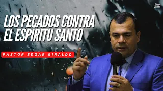 Pastor Edgar Giraldo - Los Pecados Contra el Espíritu Santo