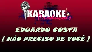 EDUARDO COSTA - NÃO PRECISO DE VOCÊ ( KARAOKE )