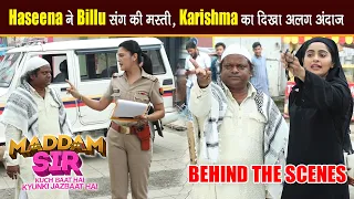 Maddam Sir Behind The Scenes: Shoot के दौरान Karishma ने किया Make-Up, Haseena ने की जमकर Practice