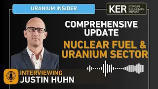 Justin Huhn – Comprehensive Update On The Uranium And Nuclear Fuel Sector