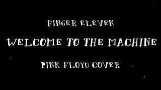 Finger Eleven - Welcome To The Machine - Pink Floyd Cover