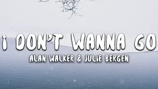 Alan Walker & Julie Bergen - I Don't Wanna Go (Lyrics)