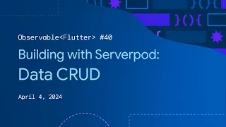 Observable Flutter #40: Building with Serverpod - Data CRUD