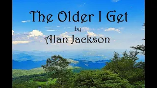 The Older I Get by Alan Jackson (lyrics)