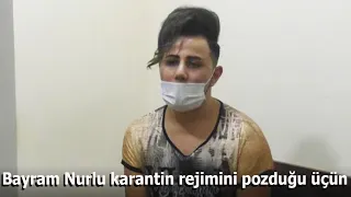 Bayram Nurlu karantin rejimini pozduğu üçün cərimələnib