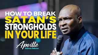 HOW TO TEAR DOWN THE STRONGHOLDS OF THE DEVIL - APOWTLE JOSHUA SELMAN