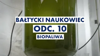 BIOPALIWA || Bałtycki Naukowiec, odc. 10
