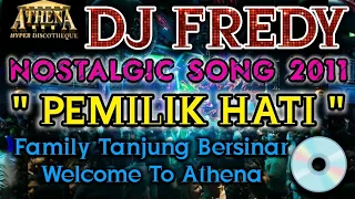 DJ FREDY - PEMILIK HATI || Family Tanjung Bersinar Welcome To Athena || NOSTALGIC SONG 2011