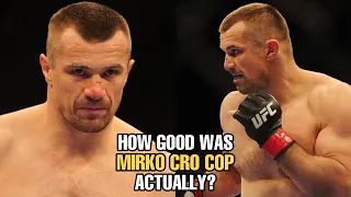 How GOOD was Mirko Cro Cop Actually?