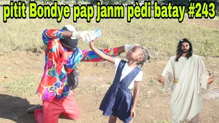 PITIT BONDYE PAP JANM PEDI BATAY #243/ti jack pansel ka pran lovena nan plan