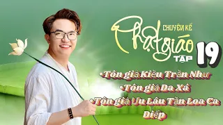 Chuyện Kể Phật Giáo Tập 19: Tôn Giả Kiều Trần Như | Tôn Giả Da Xá | Tôn Giả Ưu Lâu Tần Loa Ca Diếp