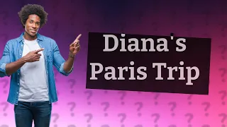 Why did Diana go to Paris with Dodi?