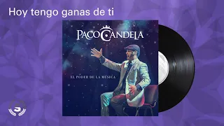 Paco Candela - Hoy tengo ganas de ti (Audio Oficial)