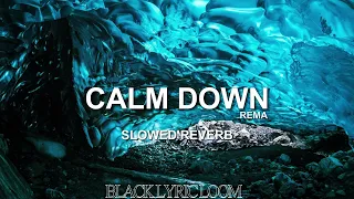 CALM DOWN | SLOWED REVERB | #blacklyricloom