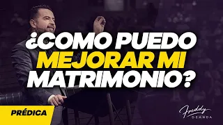 ¿Como puedo mejorar mi matrimonio? Pastor Freddy DeAnda