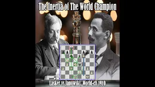 The Inertia of the World Champion // Emanuel Lasker vs Dawid Janowski, World-ch 1910