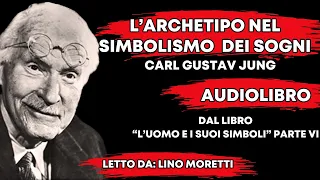 🔴 C.G. JUNG - L'ARCHETIPO NEL SIMBOLISMO DEI SOGNI  - L'UOMO E I SUOI SIMBOLI (Parte 6)