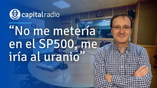 José Luis Cava: “No me metería en el SP500, me iría al uranio”