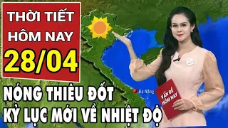 Dự báo thời tiết 28/4: Nắng nóng ‘thiêu đốt’, cả nước thiết lập kỷ lục mới về nhiệt độ