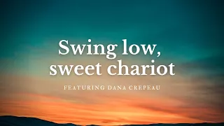 Swing low, sweet chariot featuring Dana Crepeau