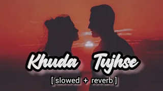 Khuda Tujhse [ slowed + reverb ] - by - Imran & Porshi | sazzman